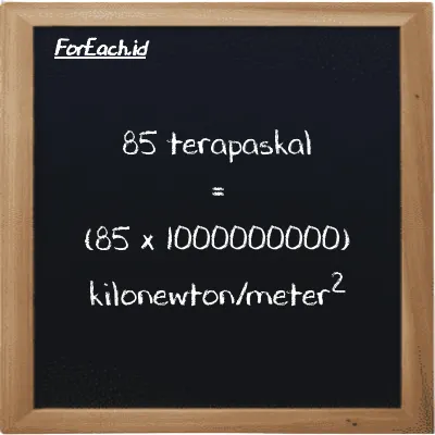Cara konversi terapaskal ke kilonewton/meter<sup>2</sup> (TPa ke kN/m<sup>2</sup>): 85 terapaskal (TPa) setara dengan 85 dikalikan dengan 1000000000 kilonewton/meter<sup>2</sup> (kN/m<sup>2</sup>)